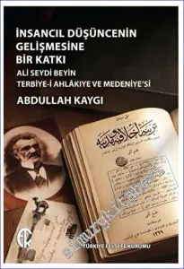 İnsancıl Düşüncenin Gelişmesine Bir Katkı: Ali Seydi Beyin Terbiye-i Ahlâkıye ve Medeniye'si -         2023