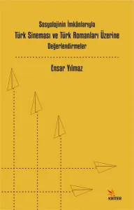Sosyolojinin İmkânlarıyla Türk Sineması ve Türk Romanları Üzerine Değerlendirmeler