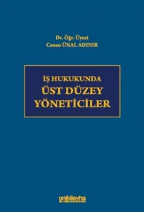 İş Hukukunda Üst Düzey Yöneticiler