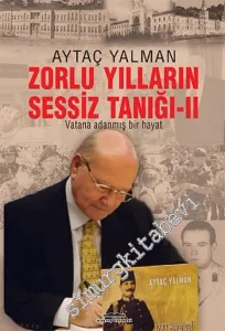 Zorlu Yılların Sessiz Tanığı 2: Vatana Adanmış Bir Hayat -