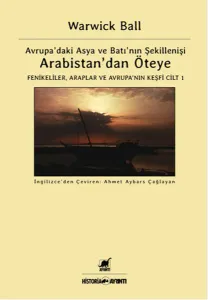 Arabistan'dan Öteye Cilt 1; Avrupa'daki Asya ve Batı'nın Şekillenişi