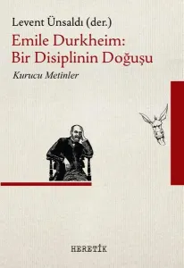Emile Durkheim : Bir Disiplinin Doğuşu