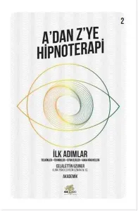 İlk Adımlar - A'dan Z'ye Hipnoterapi (2. Kitap); Telkinler - Teknikler - Stratejiler - Vaka Hikayeleri