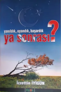 Yanıldık, Uyandık, Başardık Ya Sonrası?