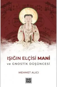 Işığın Elçisi Mani Ve Gnostik Düşüncesi