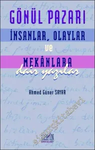 Gönül Pazarı: İnsanlar, Olaylar ve Mekânlara Dair Yazılar -         2007