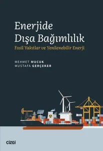 Enerjide Dışa Bağımlılık;Fosil Yakıtlar ve Yenilenebilir Enerji