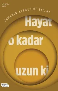 Hayat O Kadar Uzun Ki; Zamanın Kıymetini Bilene