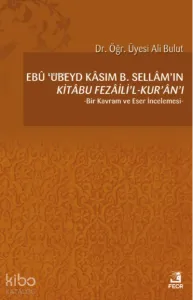 Ebû ’Ubeyd Kâsım B. Sellâm’ın Kı̇tâbu Fezâilı̇’l-Kur’ân’ı