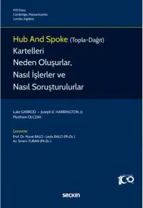 Hub and Spoke (Topla–Dağıt) Kartelleri Neden Oluşurlar, Nasıl İşlerler ve Nasıl Soruşturulurlar?