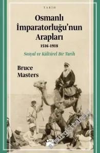 Osmanlı İmparatorluğu'nun Arapları 1516 - 1918: Sosyal ve Kültürel Bir Tarih -        2016