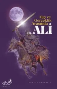 Algı ve Gerçeklik Arasında Hz. Ali