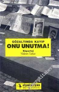 Gözaltında Kayıp, Onu Unutma! -