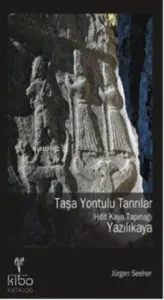Taşa Yontulu Tanrılar; Hitit Kaya Tapınağı Yazılıkaya