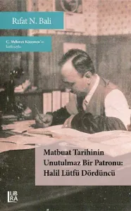 Matbuat Tarihinin Unutulmaz Bir Patronu - Halil Lütfü Dördüncü ( Genişletilmiş 4. baskı)