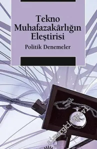 Tekno Muhafazakarlığın Eleştirisi : Politik Denemeler -