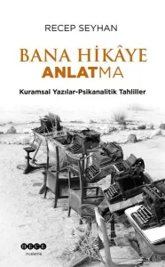 Bana Hikaye Anlatma - Kuramsal Yazılar-Psikanalitik Tahliller