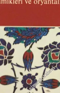 Sınırları Aşan Sanat: Zsolnay Koleksiyonu'nda Türk Seramikleri ve Oryantalizm = Art Above Borders Turkish Ceramics and Orientalism in the Zsolnay Collection -