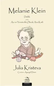 Melanie Klein; Delilik Yahut Acı ve Yaratıcılık Olarak Ana Katli