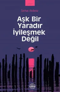 Aşk Bir Yaradır İyileşmek Değil