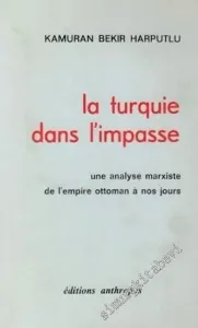La Turquie dans l'Impasse: Une Analyse Marxiste de l'Empire Ottoman a nos Jours -