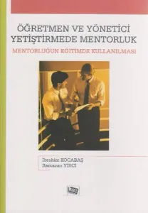 Öğretmen ve Yönetici Yetiştirmede Mentorluk; Mentorluğun Eğitimde Kullanılması