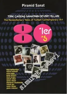 Türk Çağdaş Sanatının Devrim Yılları 80'ler = The Revolutionary Years of Turkish Contemporary Art: 80's -