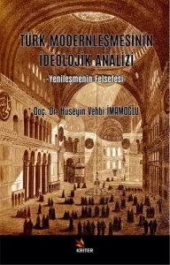 Türk Modernleşmesinin İdeolojik Analizi;Yenileşmenin Felsefesi