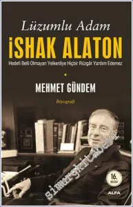 Lüzumlu Adam İshak Alaton : Hedefi Belli Olmayan Yelkenliye Hiçbir Rüzgâr Yardım Etmez -