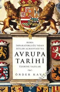 Roma İmparatorluğu'ndan Hitler Almanyası'na Avrupa Tarihi Üzerine Yazılar -         2018