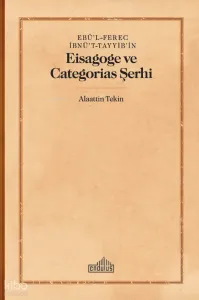 Ebü’l-Ferec İbnü’t-Tayyib’in;Eisagoge ve Categorias Şerhi