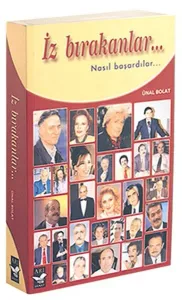 İz Bırakanlar...; Nasıl Başardılar...