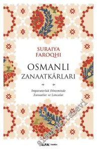 Osmanlı Zanaatkarları: İmparatorluk Döneminde Zanaatlar ve Loncalar -         2017