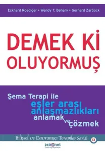 Demek Ki Oluyormuş; Şema Terapi İle Eşler Arası Anlaşmazlıkları Anlamak ve Çözmek