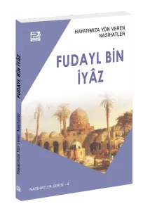 Hayatımıza Yön Veren Nasihatler / Fudayl Bin İyâz