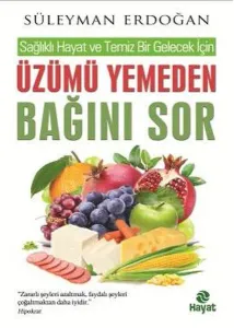 Üzümü Yemeden Bağını Sor; Sağlıklı Hayat ve Temiz