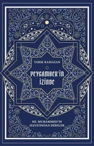 Peygamber'in İzinde; Hz. Muhammed'in Hayatından Dersler