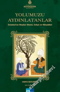 Yolumuzu Aydınlatanlar 1: İstanbul'un Meşhur Ulema, Evliya ve Mürşidleri -
