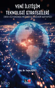 Yeni İletişim Teknoloji Stratejileri;2050 Vizyonunda Metaverse Çağının Altyapısı