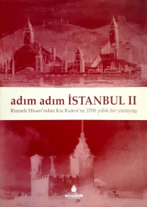 Adım Adım İstanbul 2 Rumeli Hisarı'ndan Kız Kulesi'ne 2700 Yıllık Bir Yürüyüş