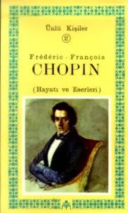 Frederic-François Chopin (Hayatı ve Eserleri); Ünlü Kişiler 2