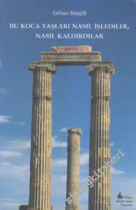 Bu Koca Taşları Nasıl İşlediler, Naslıl Kaldırdılar -        2015