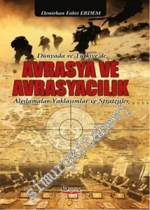 Dünyada ve Türkiye'de Avrasya ve Avrasyacılık: Algılamalar, Yaklaşımlar ve Stratejiler -