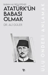 Atatürk’ün Babası Olmak