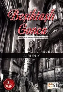 Beşiktaşlı Gonca; Yaşanmış Bir Aşk Hikayesini Olduğu Gibi Anlatan Roman