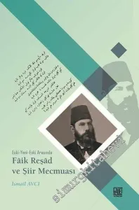 Eski Yeni Eski Arasında Faik Reşad ve Şiir Mecmuası -         2017