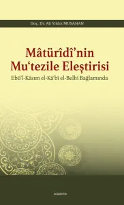 Matürîdî'nin Mu'tezile Eleştirisi Ebü'l - Kasım el - Ka'bî el - Belhî Bağlamında