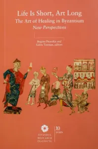 Life is Short Art Long The Art of Healing in Byzantium New Perspectives