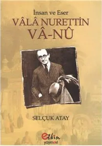 Vala Nurettin Va-nu - İnsan ve Eser