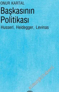 Başkasının Politikası: Husserl, Heidegger, Levinas -